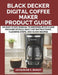 Black Decker Digital Coffee Maker Product Guide: An Easy Start Manual to Brewing with Clear Machine Details, Daily Use Instructions, Cleaning Steps, a by Jacqueline C. Bagley