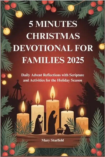 5 Minutes Christmas Devotional for Families 2025: Daily Advent Reflections with Scripture and Activities for the Holiday Season by Starfield, Mary
