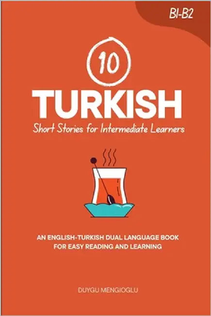 10 Turkish Short Stories for Intermediate Learners: An English-Turkish Dual-Language Book for Easy Reading and Learning by Mengioglu, Duygu