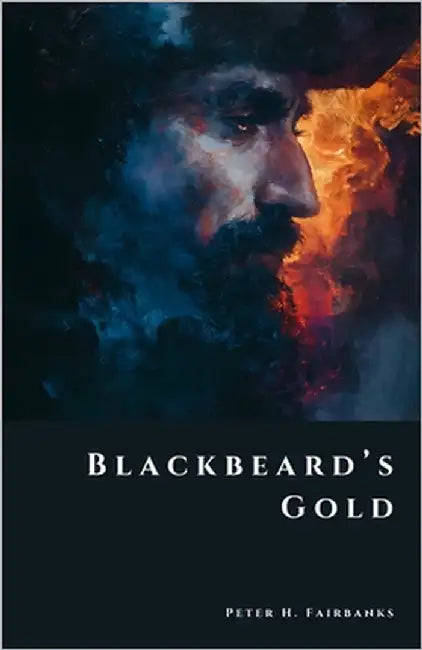 Blackbeard's Gold: Pirates, Shipwrecks, and the Secrets of the Caribbean by Fairbanks, Peter H.
