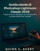 Guida utente di Photoshop Lightroom Classic 2025: Flusso di lavoro efficiente con maschere AI e preset adattivi per fotografi by Quinn C. Avery