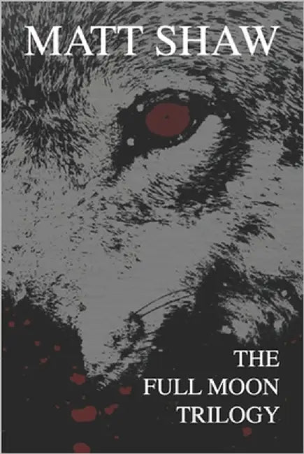 Full Moon: The Complete Trilogy by Shaw, Matt