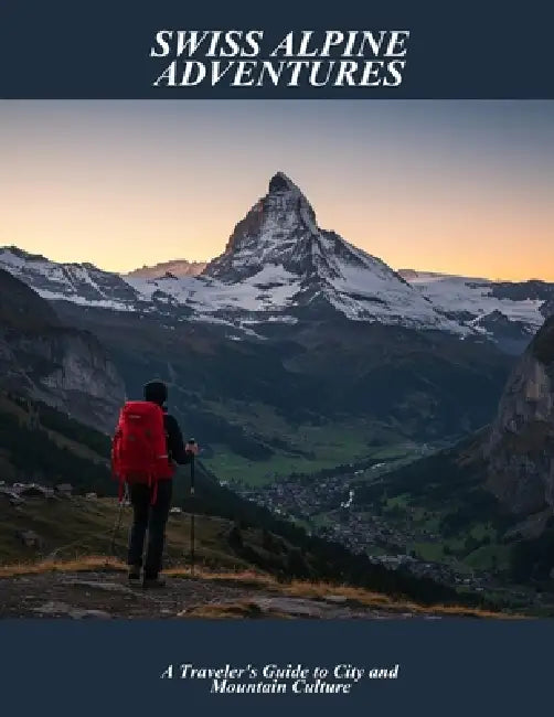 Swiss Alpine Adventures: A Traveler'S Guide To City And Mountain Culture by Gena Ramsey