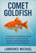 Comet Gold Fish: A Comprehensive Beginner's Guide to Caring for, Feeding, Breeding, Grooming, Habitat Management, Health, and Practical Strategies" by Michael, Lawrence