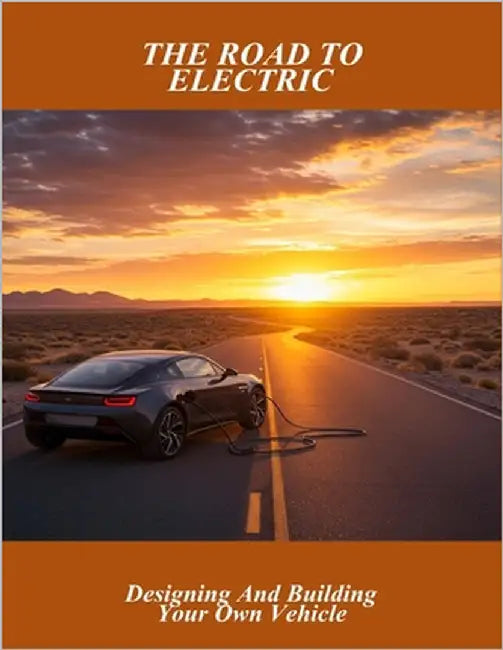 The Road To Electric: Designing And Building Your Own Vehicle by Fisher, Michael