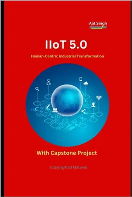 IIoT 5.0: Human-Centric Industrial Transformation by Singh, Ajit