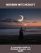 Modern Witchcraft: A Complete Guide To Witches, Covens, And Spells by Hailey Luke