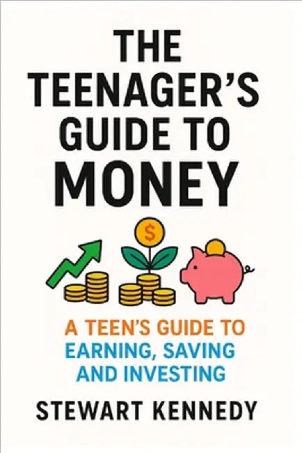 The Teenager's Guide to Money: A Teen's Guide to Earning, Saving and Investing by Kennedy, Stewart