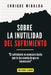 Sobre la inutilidad del sufrimiento: "El sufrimiento es necesario hasta que te das cuenta de que es innecesario" by Enrique Miralda