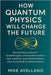 How Quantum Physics Will Change the Future: Discover how quantum breakthroughs will transform technology, medicine and communication, even if you thin by Avellano, Mike