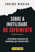 Sobre a inutilidade do sofrimento: O sofrimento é necessário até percebermos que é desnecessário by Enrique Miralda