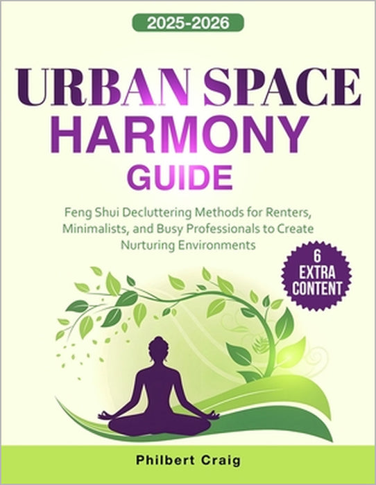 Urbаn Spасе Hаrmоny Guidе: Fеng Shui Dесluttеring Mеthоds fоr R by Philbеrt Сrаig