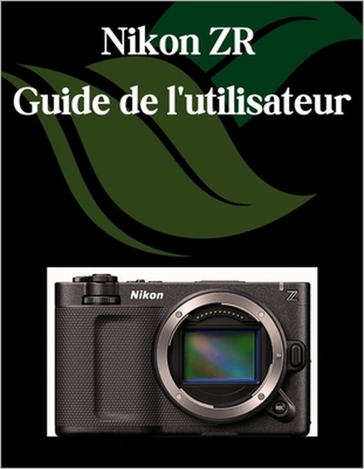 Nikon ZR Guide de l'utilisateur: Un manuel étape par étape pour les débutants et les seniors couvrant les fonctionnalités essentielles de l'appareil p by Zoey Fortnite