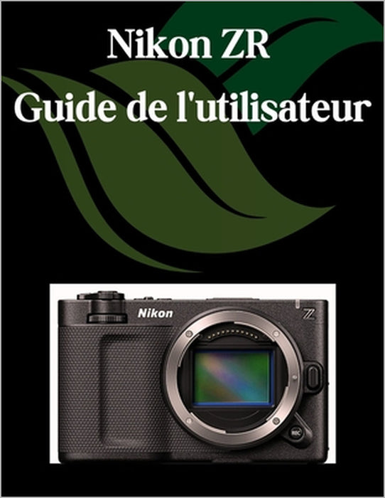 Nikon ZR Guide de l'utilisateur: Un manuel étape par étape pour les débutants et les seniors couvrant les fonctionnalités essentielles de l'appareil p by Zoey Fortnite