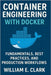 Container Engineering with Docker: Fundamentals, Best Practices, and Production Workflows by E. Clark, William