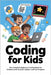 Coding for kids: The Complete Beginner's Coding Book for Children with Scratch, Python, and Fun Projects by Keyton, Nova
