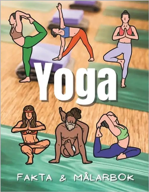 Yoga Fakta & Målarbok: Aktivitetsbok för barn i åldrarna 2 till 12 år by Book, Steven
