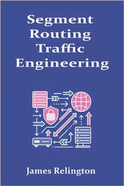Segment Routing Traffic Engineering: SR-MPLS Policies and TI-LFA by Relington, James