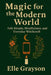 Magic for the Modern World: Folk Rituals, Mindfulness, and Everyday Witchcraft by Elle Grayson