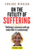 On the futility of suffering: "Suffering is necessary until you realize that it is unnecessary." by Enrique Miralda