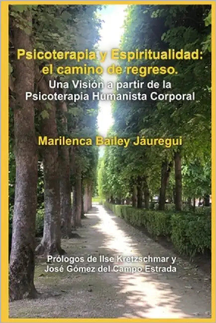 Psicoterapia y Espiritualidad: el camino de regreso: Una Visión a partir de la Psicoterapia Humanista Corporal by Bailey Jáuregui, Marilenca