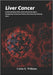 Liver Cancer: Understanding Risks, Detecting Early Signs, Navigating Treatment Paths, and Ensuring Lifelong Care by Carlos E. Williams