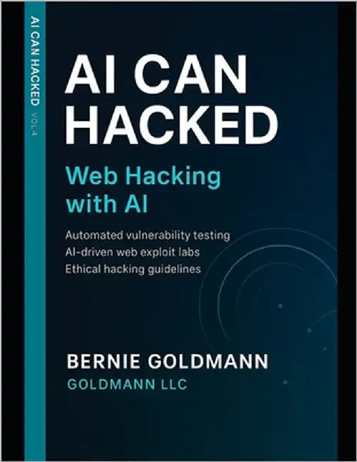 AI Can Hacked: Web Hacking with AI: Comprehensive Guide to Web Application Security Assessment with Artificial Intelligence Integration by Goldmann, Bernie