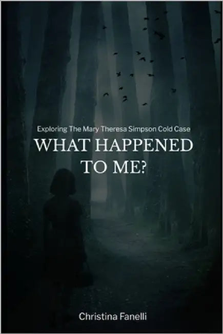 What Happened to Me?: Exploring the Mary Theresa Simpson Cold Case by Fanelli, Christina