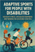 Adaptive Sports for People with Disabilities: Inclusive Fitness, Specialized Equipment, and Training for Accessible Athletics by Alexander Rhea