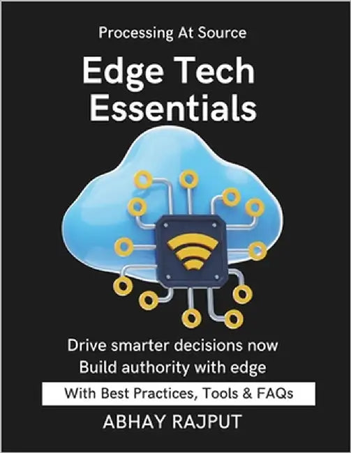 Edge Tech Essentials: Build Low-Latency Systems Edge Vs Cloud Explained Deploy At The Edge Fast Decisions With Edge Edge For Industry Master edge comp by Raput, Abhay