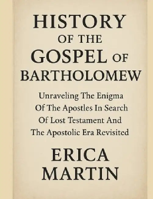 History Of The Gospel Of Bartholomew by Erica Martin