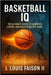Basketball IQ: The Ultimate Guide to Learning, Loving, and Mastering the Game by Faison, J. Louis, II