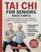 Tai CHI for Seniors Made Simple: Gentle Step-by-Step Exercises to Improve Balance, Prevent Falls, and Stay Active in Just 10 Minutes a Day by Bernard K. Moody