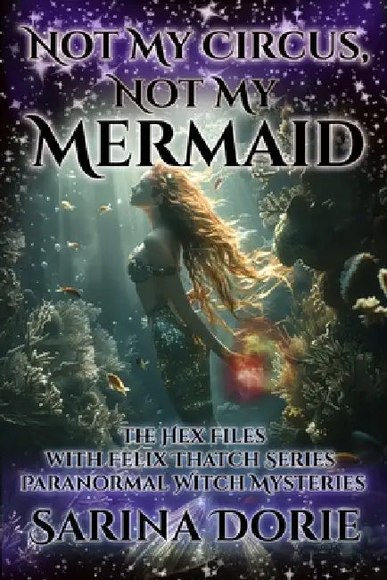 Not My Circus, Not My Mermaid: Paranormal Witch and Wizard Mysteries by Sarina Dorie