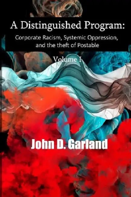 A Distinguished Program: Corporate Racism, Systemic Oppression and the Theft of Postable by John D. Garland