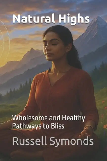 Natural Highs: Wholesome and Healthy Pathways to Bliss by Russell Symonds