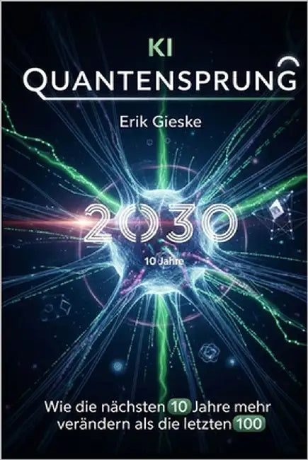 KI Quantensprung 2030: Wie die nächsten 10 Jahre mehr verändern als die letzten 100 by Gieske, Erik