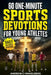 60 One-Minute Sports Devotions For Young Athletes: Biblical Daily Devotionals, Inspiration & Prayers To Develop a Growth Mindset, Mental Toughness & U by Andrew C. Hinkelberg