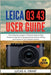 LEICA Q3 43 User Guide: From Unboxing to Expert-A Practical, Step-by-Step Companion Manual for Navigating Every Feature, Setting, and Function of Your by Lucas A. Grant