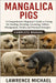 Mangalica Pigs: A Comprehensive Beginner's Guide to Caring for, Feeding, Breeding, Grooming, Habitat Management, Health, and Practical Strategies" by Micheal, Lawrence