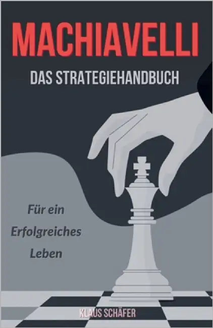 Machiavel: Das Strategiehandbuch für ein erfolgreiches Leben by Schäfer, Klaus