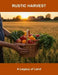 Rustic Harvest: A Legacy Of Land by Will MacKenzie
