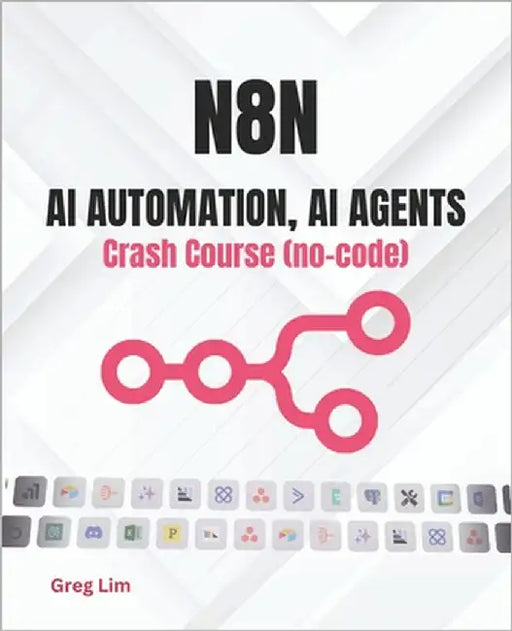 n8n - AI Automation, AI Agents Crash Course (no code) by Lim, Greg