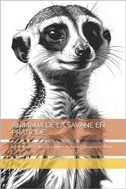 Animaux de la Savane En Pratique: Apprenez À Dessiner Des Animaux Sauvages En Noir Et Blanc by -, The Book Lab