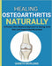 Healing Osteoarthritis Naturally: A Proven, Non-Medical Approach to Easing Joint Pain and Supporting Movement by Gareth Morland