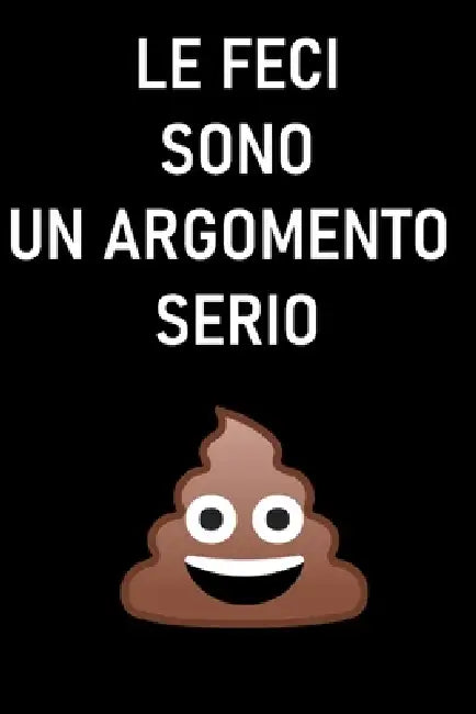 Le Feci Sono Un Argomento Serio: Un'esplorazione Completa del Ruolo, Della Composizione E Delle Implicazioni Ecologiche, Culturali E Sanitarie by The Book Lab -