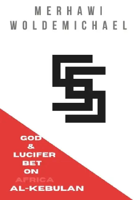 55: God & Lucifer Bet On Africa, Al-Kebulan by Merhawi Woldemichael