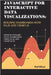 JavaScript for Interactive Data Visualizations: Building Dashboards with D3.js and Chart.js : Develop Dynamic Data Dashboards Using D3.js and Chart.js by Blitzer, Wolf
