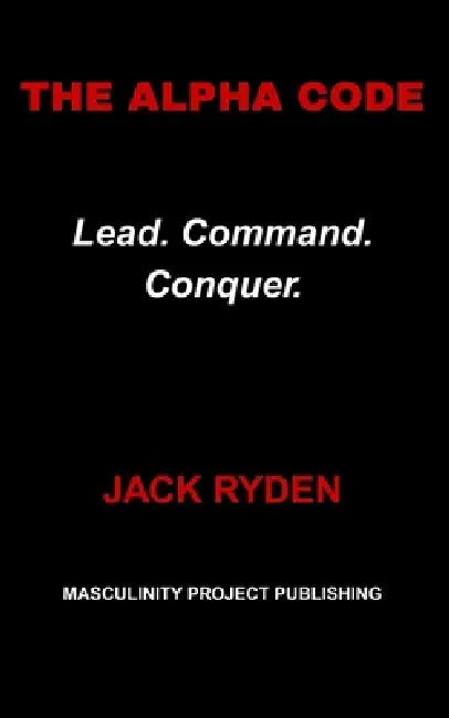 The Alpha Code: Lead. Command. Conquer. by Jack Ryden