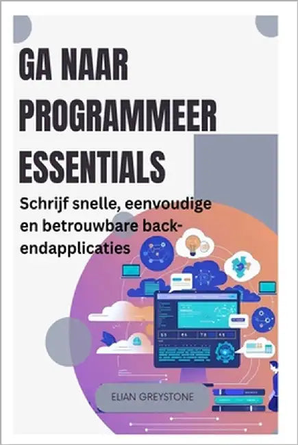 Ga naar Programmeer Essentials: Schrijf snelle, eenvoudige en betrouwbare back-endapplicaties by Greystone, Elian